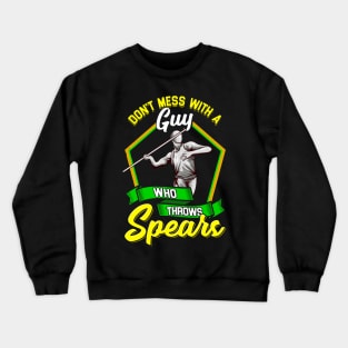 Don't Mess With A Guy Who Throws Spears Javelin Crewneck Sweatshirt